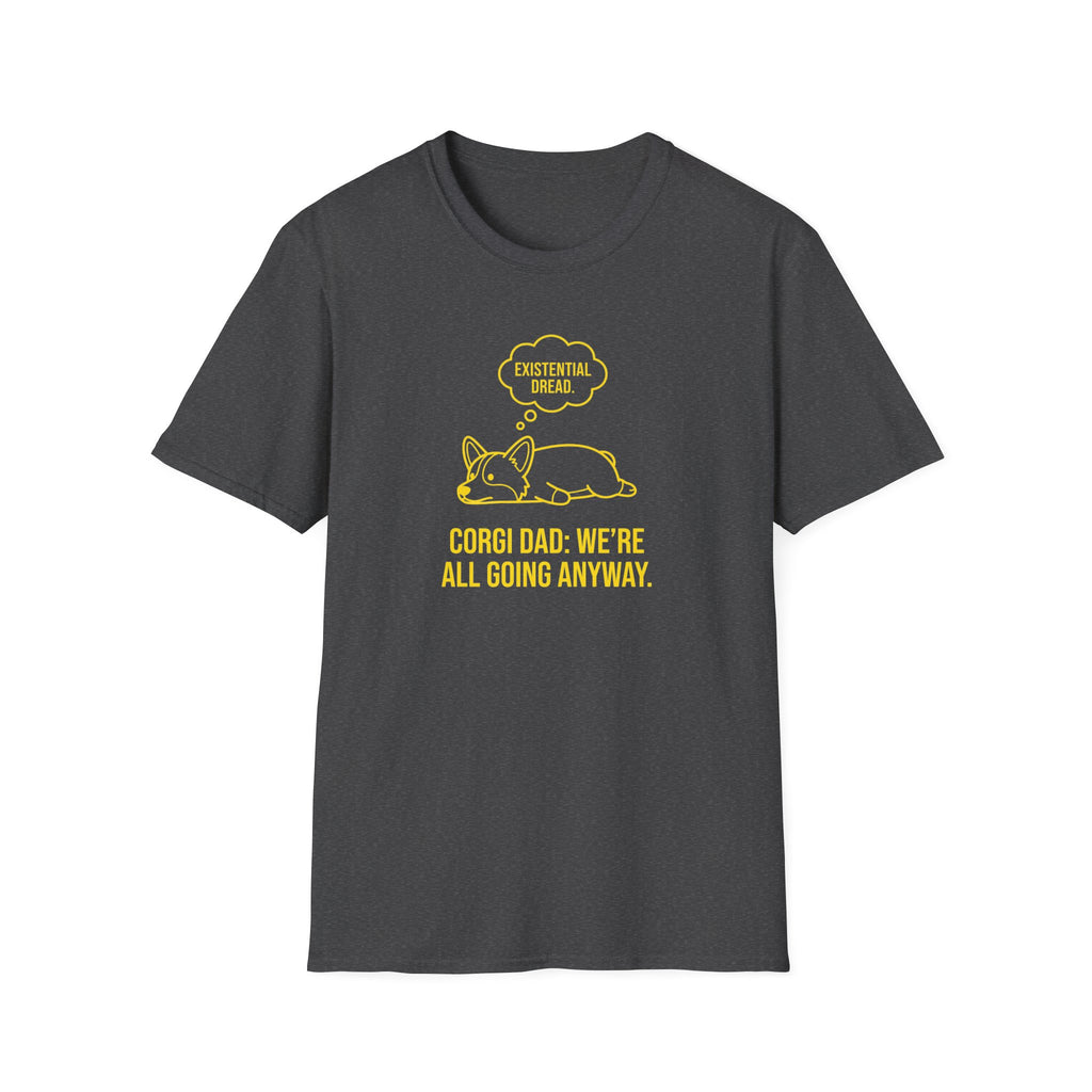 Corgi Dad T-Shirt — "Existential Dread: We're All Going Anyway" Funny Dog Dad Tee