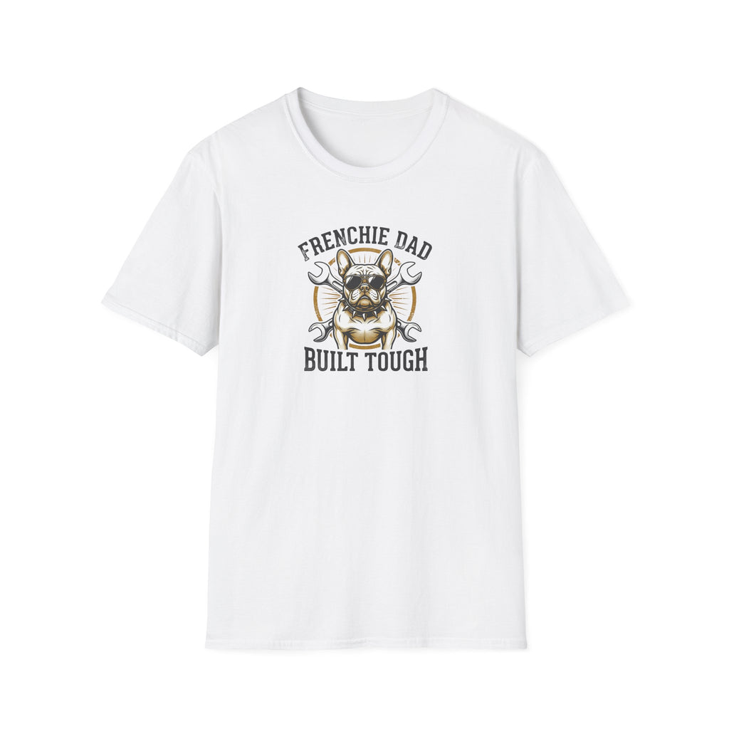 T-Shirt — "Frenchie Dad Built Tough" Graphic Tee for French Bulldog Owners