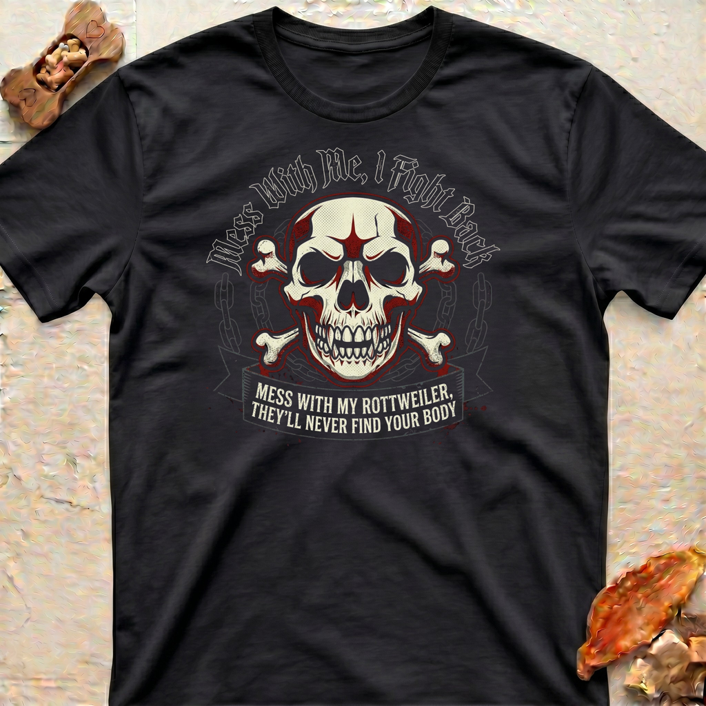 Messing With My Rottweiler T-Shirt