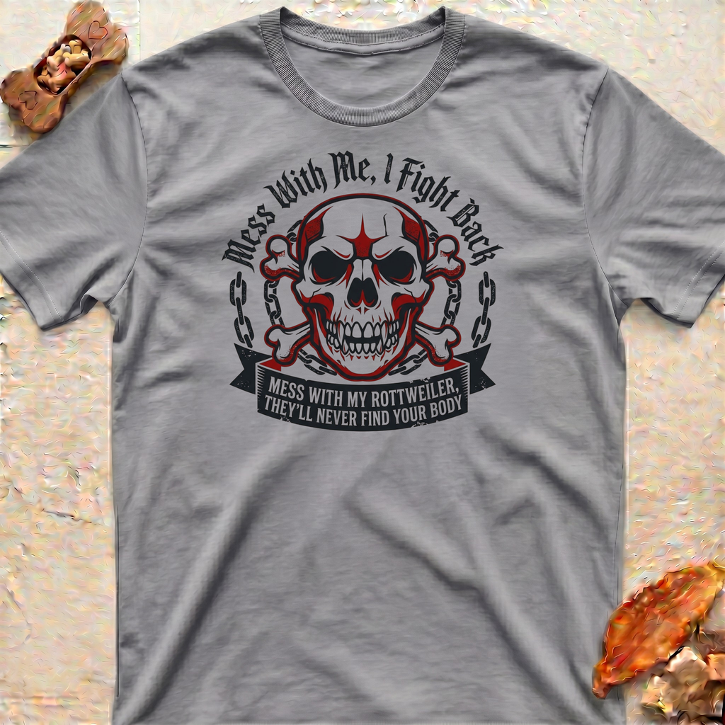Messing With My Rottweiler T-Shirt