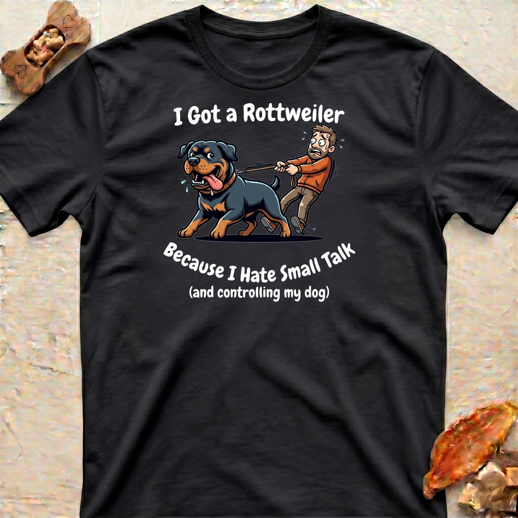 I Got a Rottweiler T-Shirt