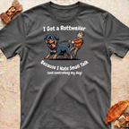 I Got a Rottweiler T-Shirt