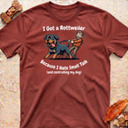 I Got a Rottweiler T-Shirt