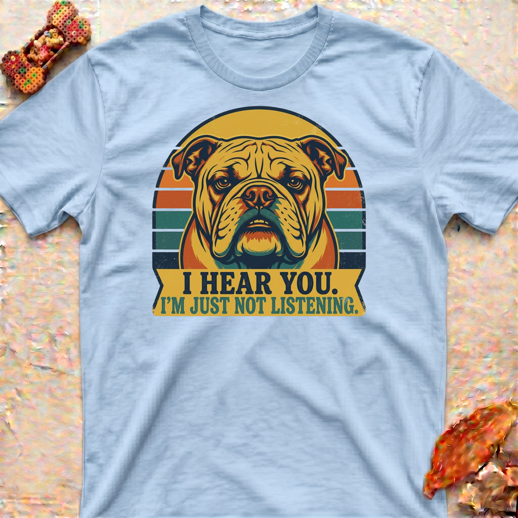 Bulldog Not Listening T-Shirt