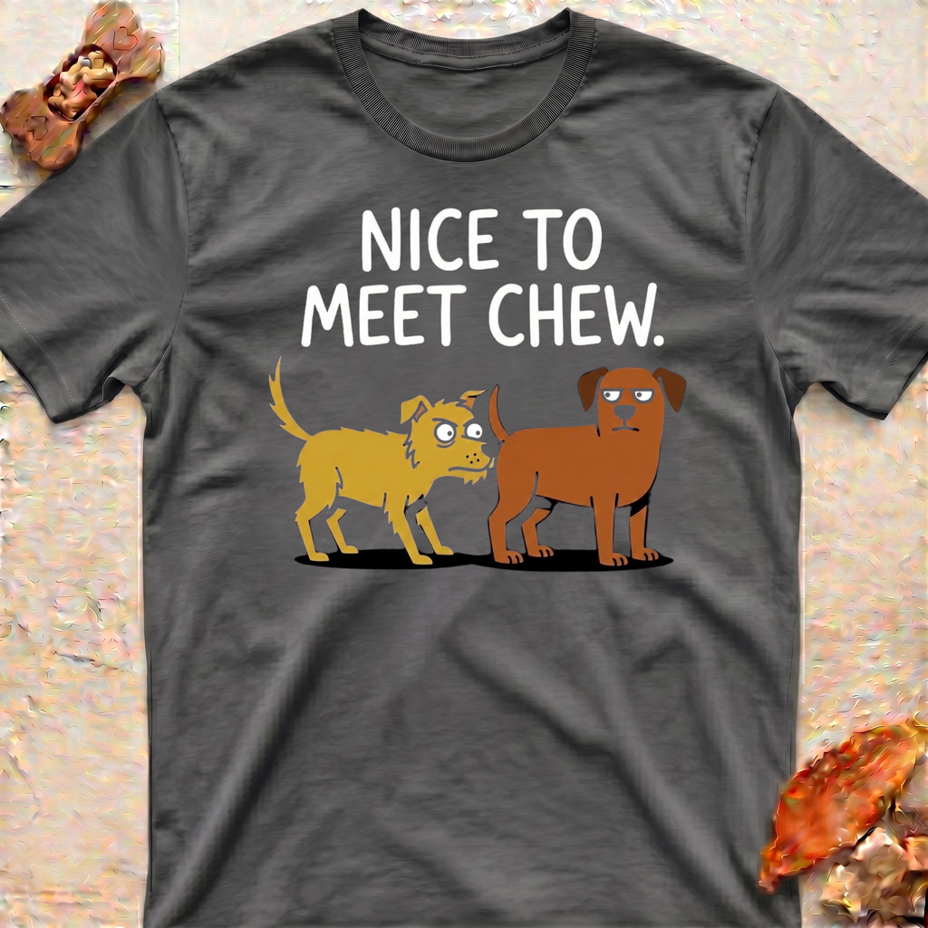 Nice to Meet Chew T-Shirt