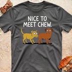 Nice to Meet Chew T-Shirt