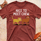 Nice to Meet Chew T-Shirt