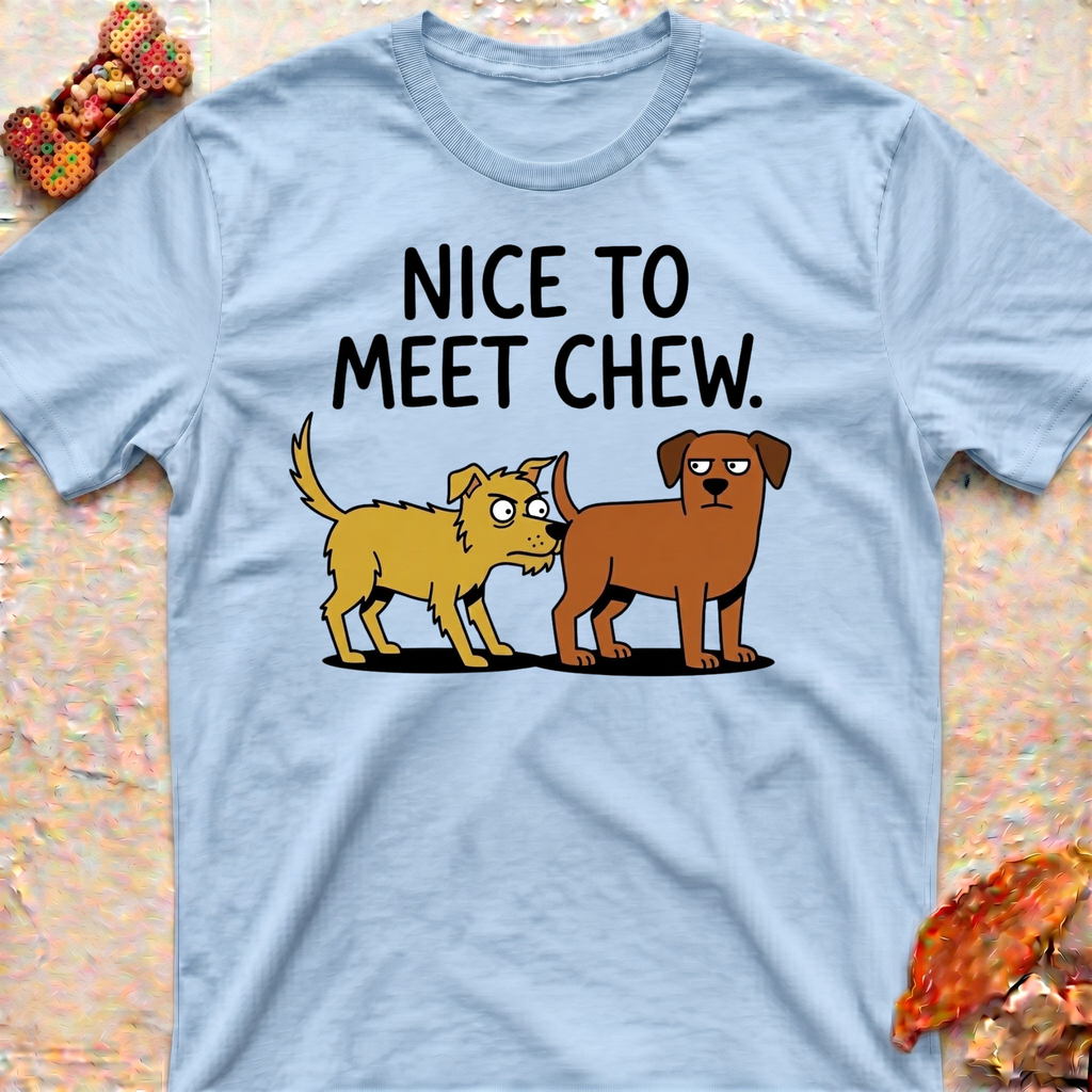 Nice to Meet Chew T-Shirt