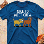 Nice to Meet Chew T-Shirt