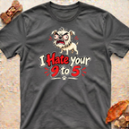 I Hate Your 9 to 5 T-Shirt