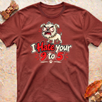 I Hate Your 9 to 5 T-Shirt