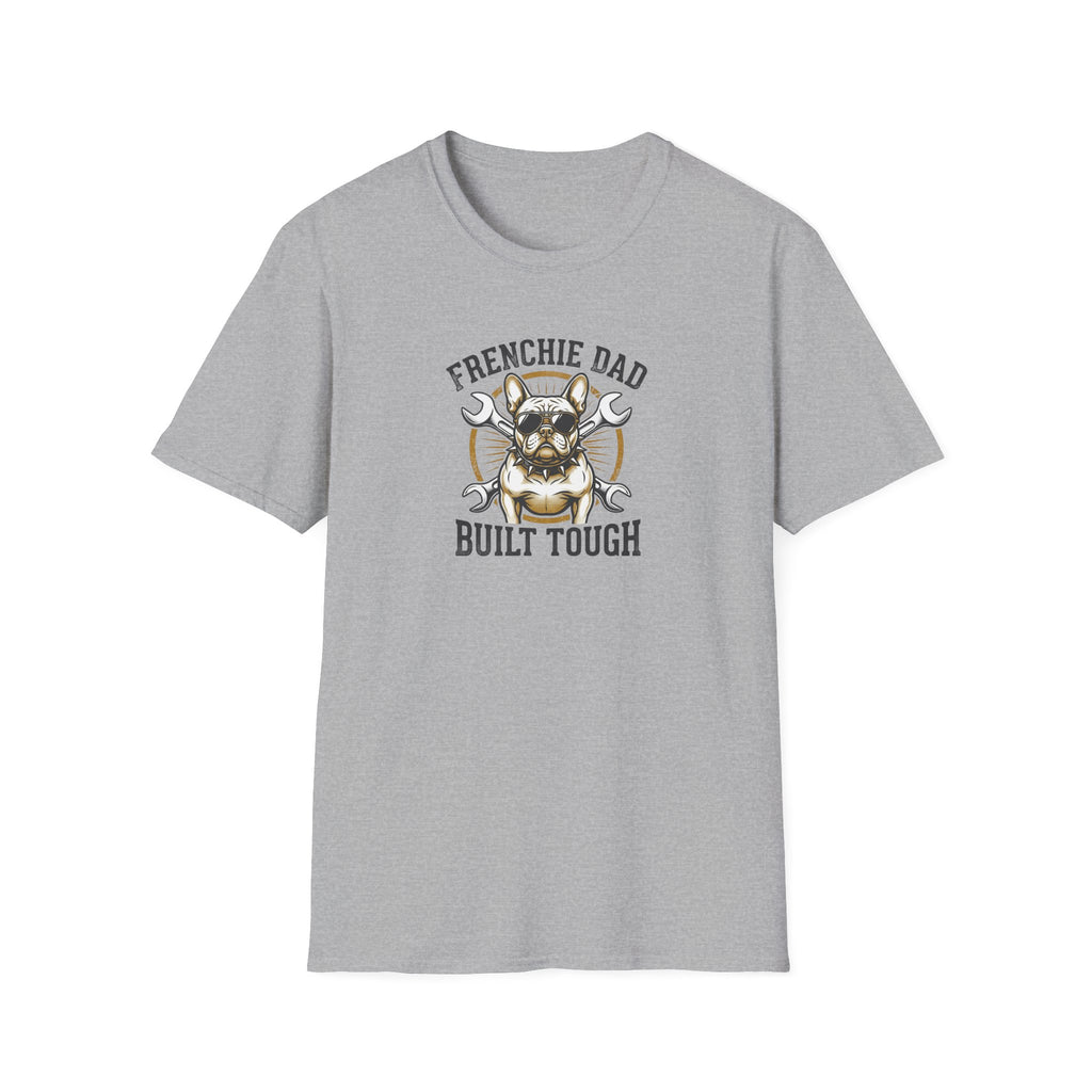 T-Shirt — "Frenchie Dad Built Tough" Graphic Tee for French Bulldog Owners