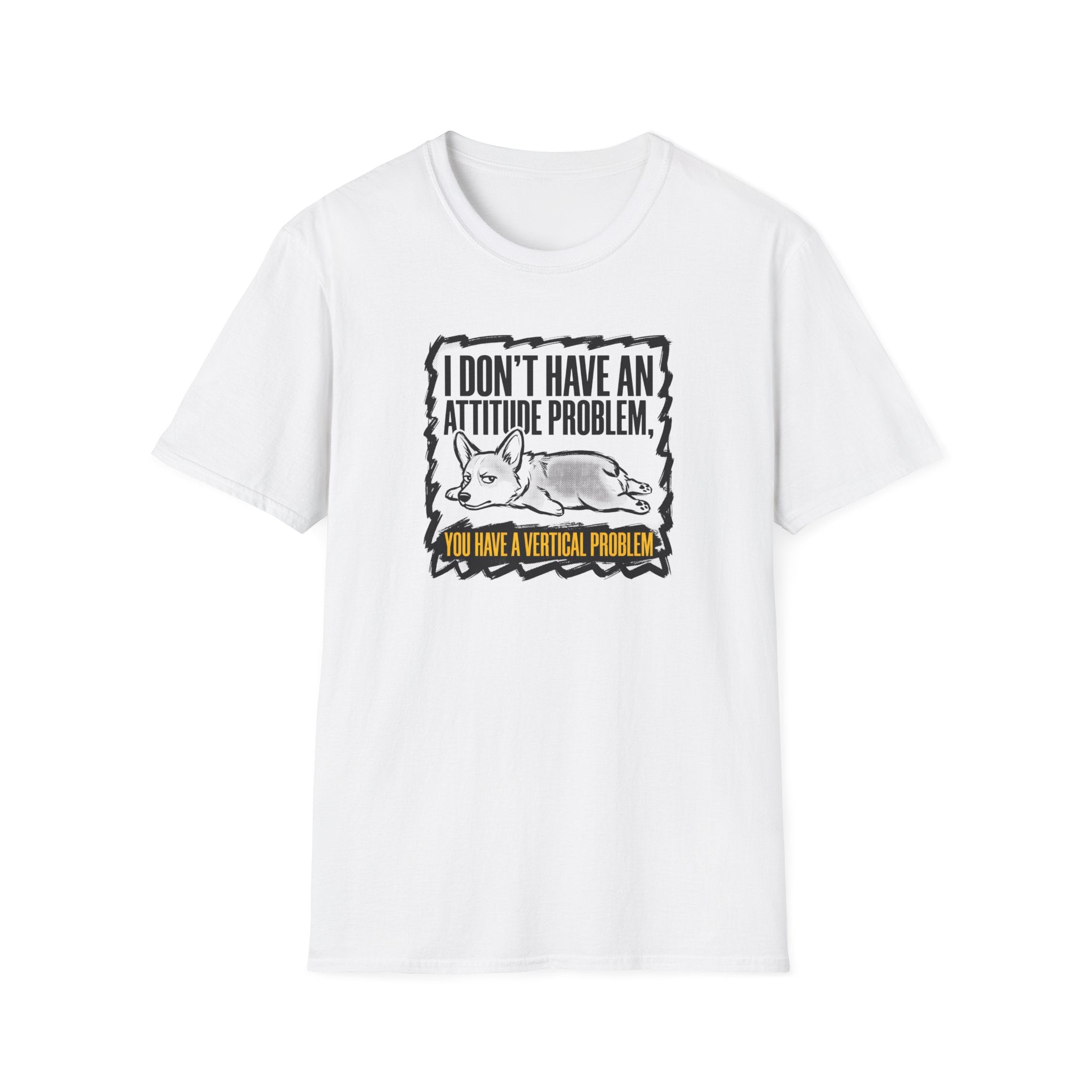 Funny Corgi T-Shirt — "I Don't Have an Attitude Problem, You Have a Vertical Problem"